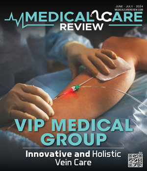 VIP Medical Group: Innovative and Holistic Vein Care Current Issue